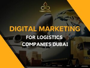 Digital Marketing for Logistics Companies Dubai